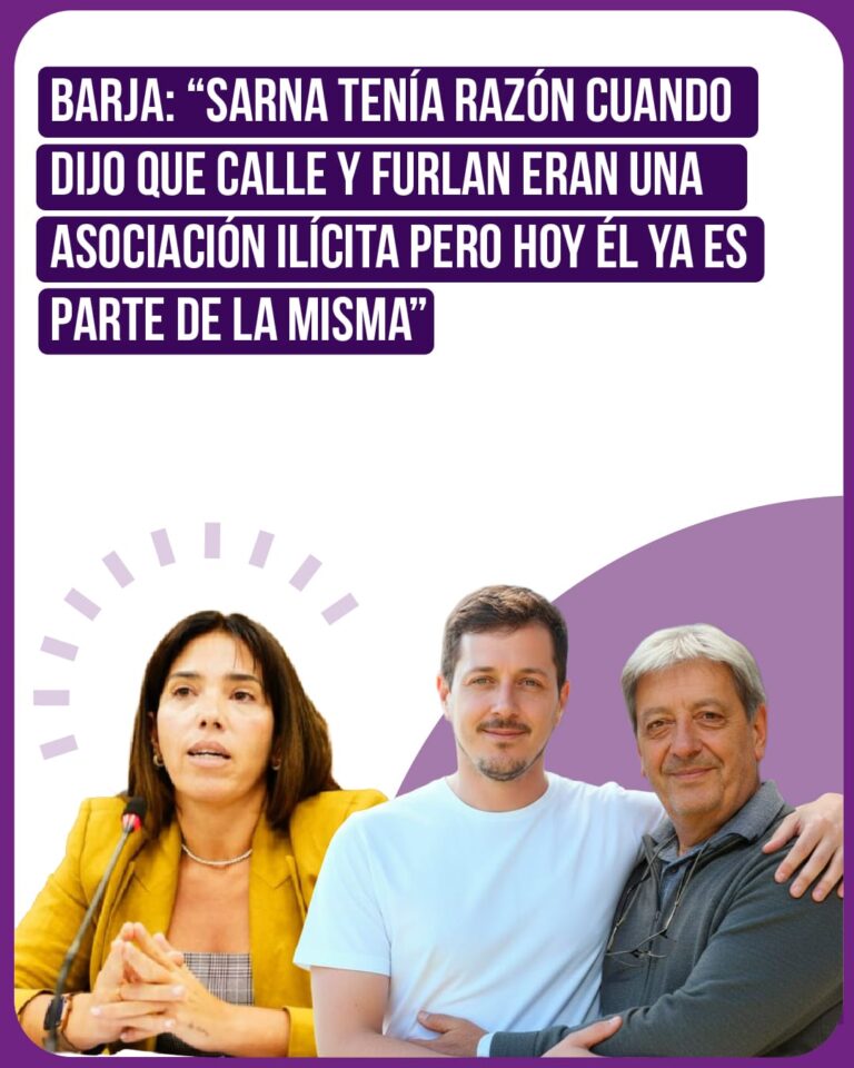 BARJA: “SARNA TENÍA RAZÓN CUANDO DIJO QUE CALLE Y FURLAN ERAN UNA ASOCIACIÓN ILÍCITA PERO HOY ÉL YA ES PARTE DE LA MISMA”